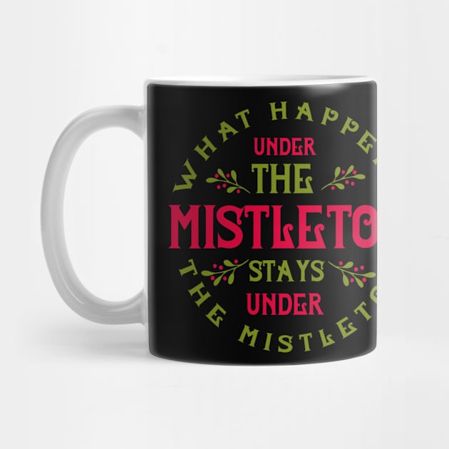 What happens under the mistletoe stays under the mistletoe by holidaystore